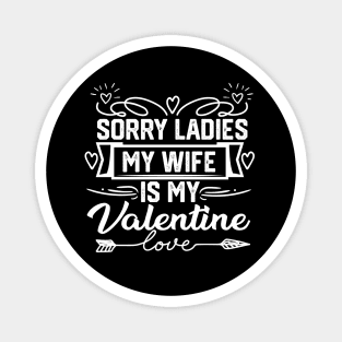 Funny Wife Valentine Saying - Sorry Ladies, My Wife is My Valentine. Perfect Gift for Spouse Admirers Magnet